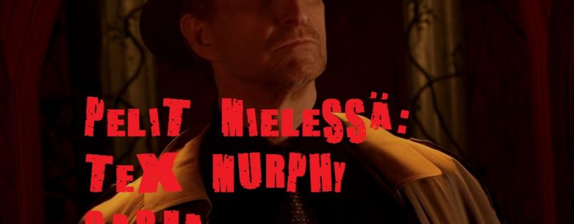 Pelit mielessä: Tex Murphy sarja.